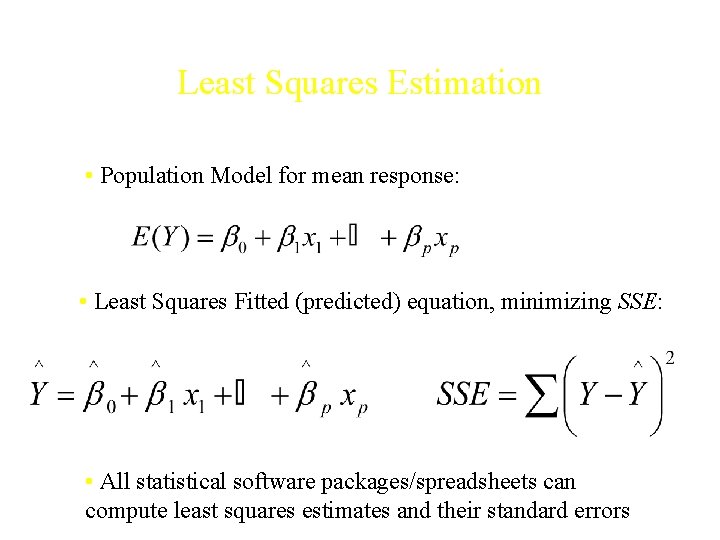 Least Squares Estimation • Population Model for mean response: • Least Squares Fitted (predicted)