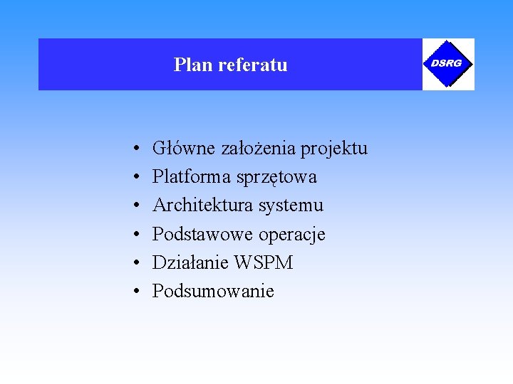 Plan referatu • • • Główne założenia projektu Platforma sprzętowa Architektura systemu Podstawowe operacje