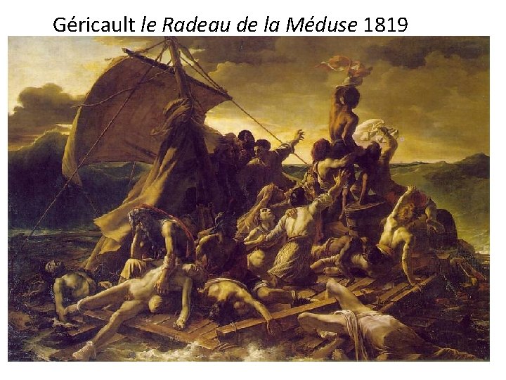 Géricault le Radeau de la Méduse 1819 