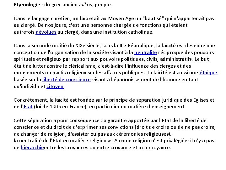 Etymologie : du grec ancien laikos, peuple. Dans le langage chrétien, un laïc était