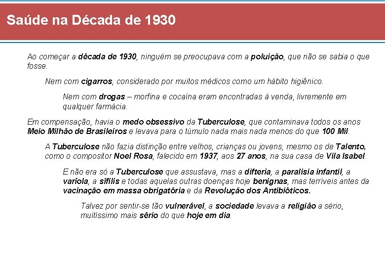 Saúde na Década de 1930 Ao começar a década de 1930, ninguém se preocupava