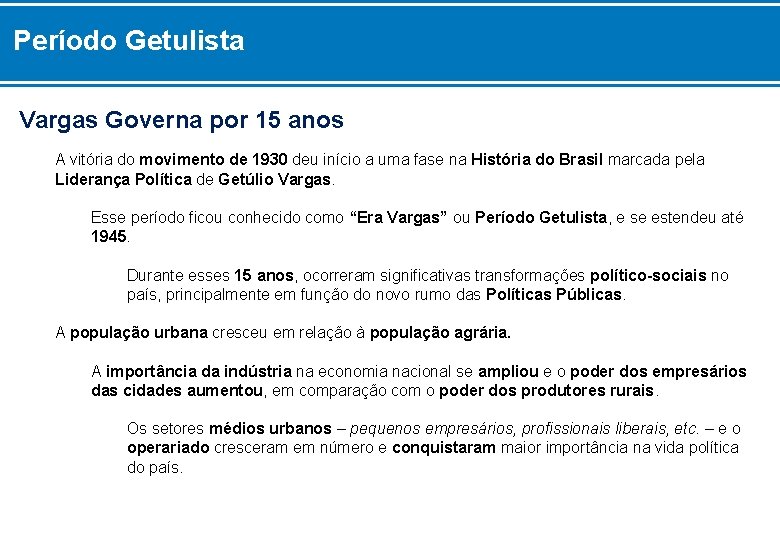 Período Getulista Vargas Governa por 15 anos A vitória do movimento de 1930 deu