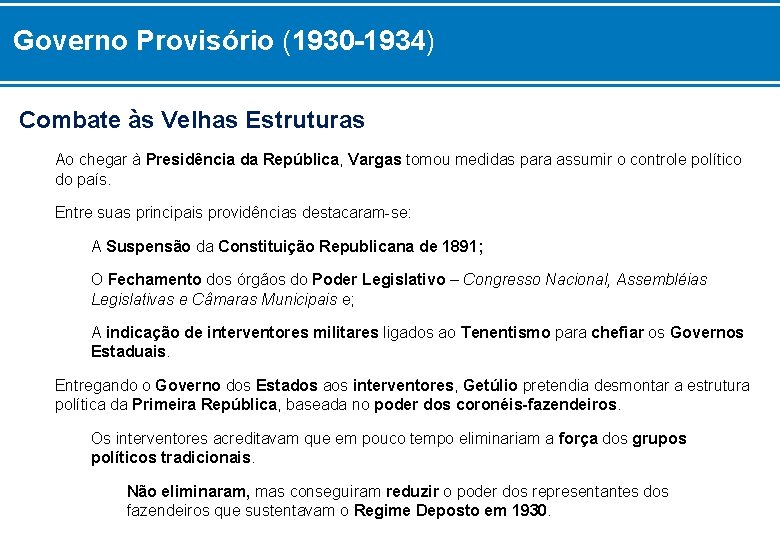 Governo Provisório (1930 -1934) Combate às Velhas Estruturas Ao chegar à Presidência da República,