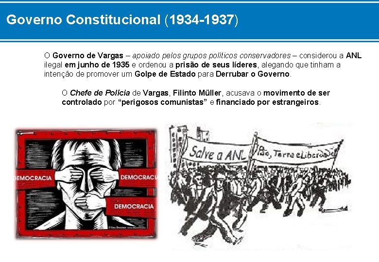 Governo Constitucional (1934 -1937) O Governo de Vargas – apoiado pelos grupos políticos conservadores