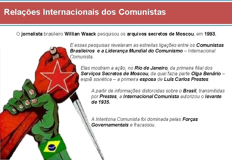 Relações Internacionais dos Comunistas O jornalista brasileiro Willian Waack pesquisou os arquivos secretos de