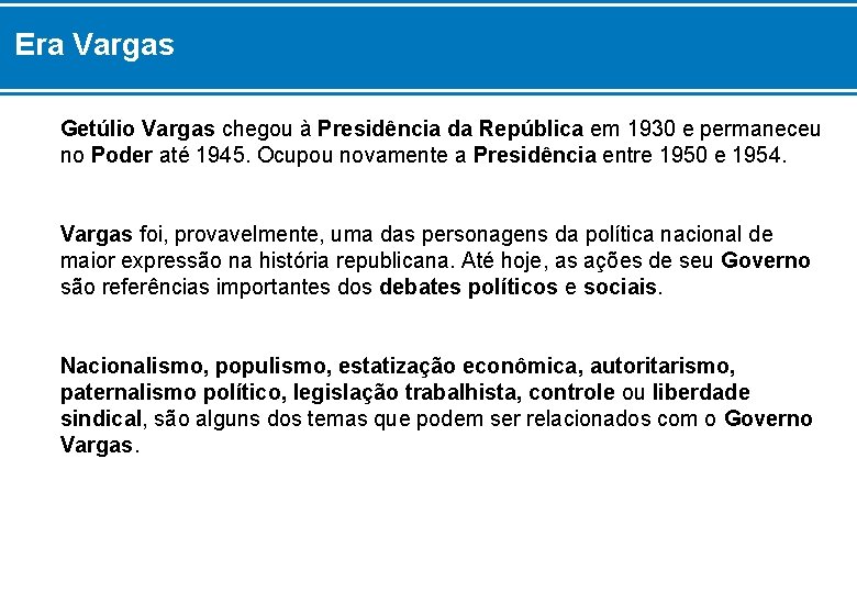 Era Vargas Getúlio Vargas chegou à Presidência da República em 1930 e permaneceu no