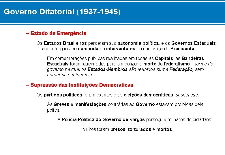 Governo Ditatorial (1937 -1945) – Estado de Emergência Os Estados Brasileiros perderam sua autonomia