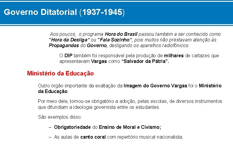 Governo Ditatorial (1937 -1945) Aos poucos, o programa Hora do Brasil passou também a