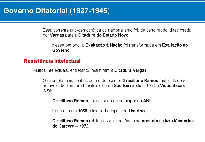 Governo Ditatorial (1937 -1945) Essa corrente anti-democrática do nacionalismo foi, de certo modo, direcionada