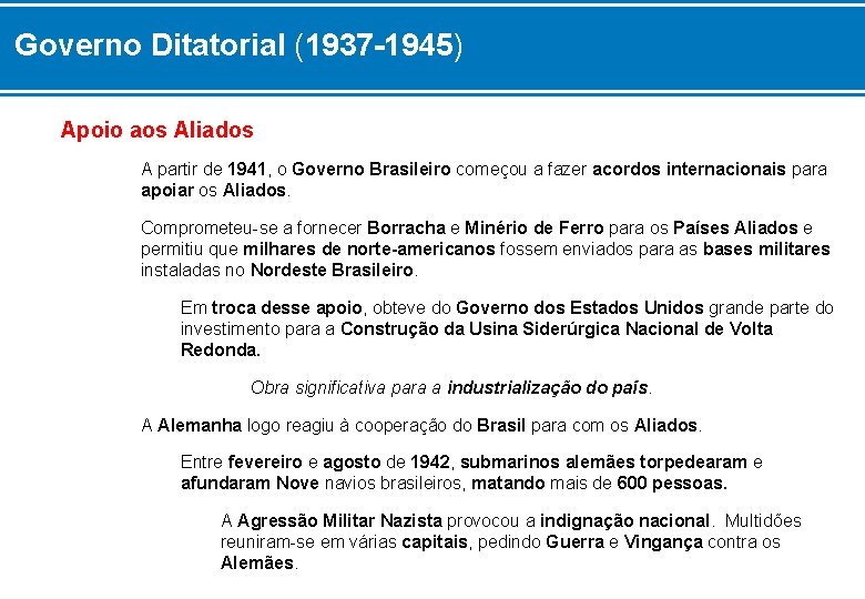 Governo Ditatorial (1937 -1945) Apoio aos Aliados A partir de 1941, o Governo Brasileiro