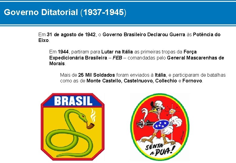 Governo Ditatorial (1937 -1945) Em 31 de agosto de 1942, o Governo Brasileiro Declarou