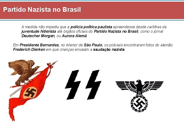 Partido Nazista no Brasil A medida não impediu que a polícia política paulista apreendesse