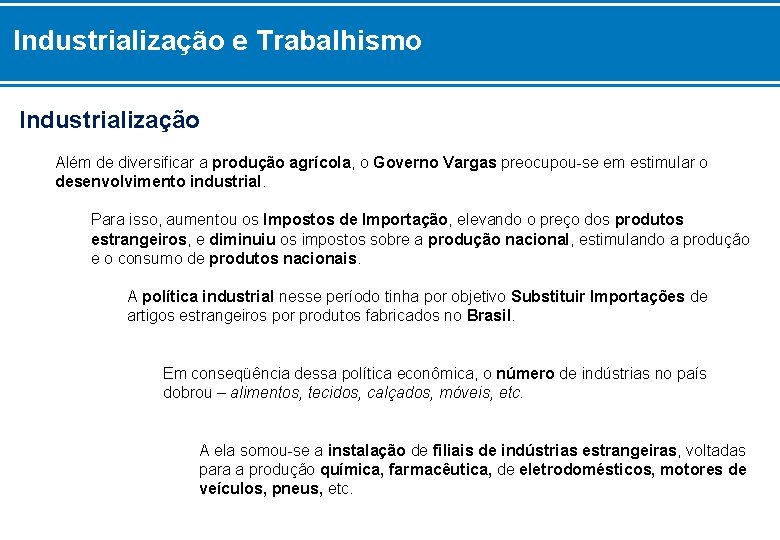 Industrialização e Trabalhismo Industrialização Além de diversificar a produção agrícola, o Governo Vargas preocupou-se