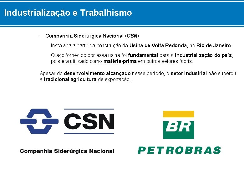 Industrialização e Trabalhismo – Companhia Siderúrgica Nacional (CSN) Instalada a partir da construção da