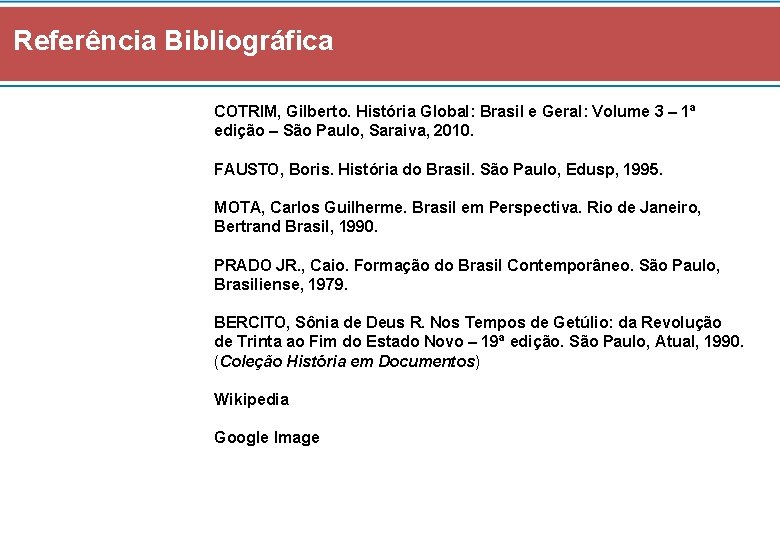 Referência Bibliográfica COTRIM, Gilberto. História Global: Brasil e Geral: Volume 3 – 1ª edição