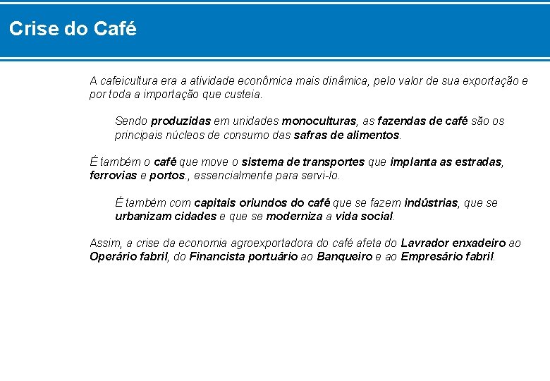 Crise do Café A cafeicultura era a atividade econômica mais dinâmica, pelo valor de