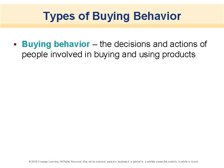 Types of Buying Behavior § Buying behavior – the decisions and actions of people