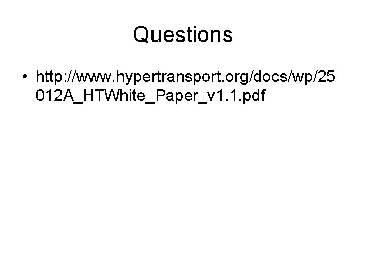 Questions • http: //www. hypertransport. org/docs/wp/25 012 A_HTWhite_Paper_v 1. 1. pdf 