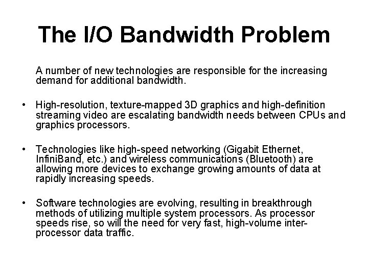 The I/O Bandwidth Problem A number of new technologies are responsible for the increasing