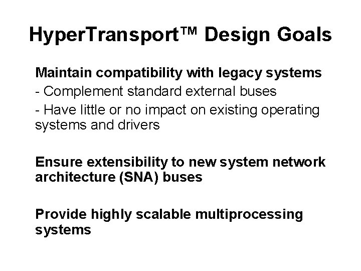 Hyper. Transport™ Design Goals Maintain compatibility with legacy systems - Complement standard external buses