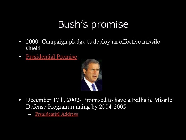 Bush’s promise • 2000 - Campaign pledge to deploy an effective missile shield • Bush’s promise • 2000 - Campaign pledge to deploy an effective missile shield •