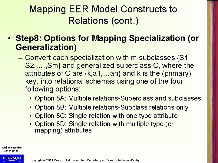 Mapping EER Model Constructs to Relations (cont. ) • Step 8: Options for Mapping