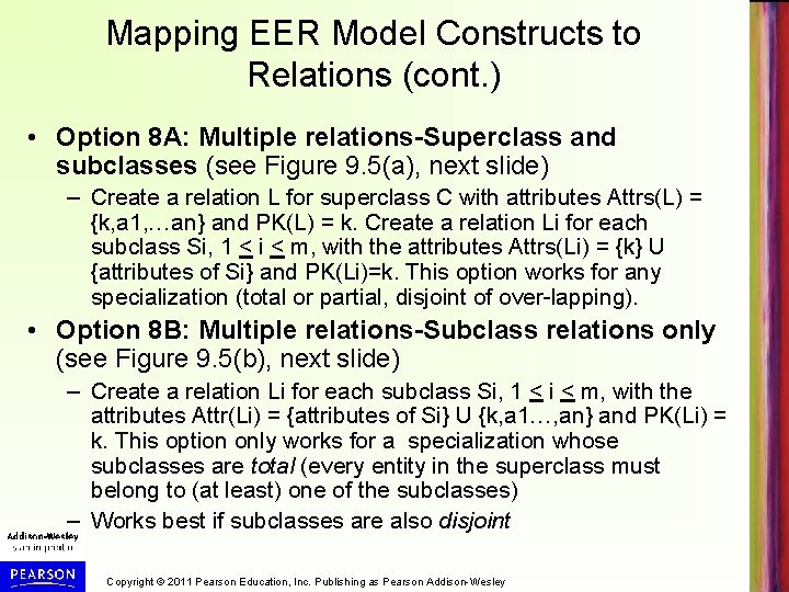 Mapping EER Model Constructs to Relations (cont. ) • Option 8 A: Multiple relations-Superclass