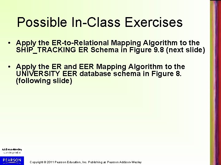 Possible In-Class Exercises • Apply the ER-to-Relational Mapping Algorithm to the SHIP_TRACKING ER Schema