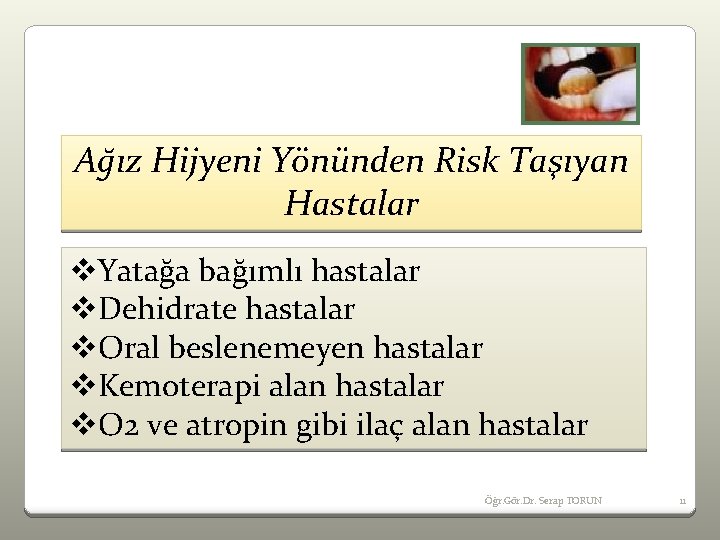Ağız Hijyeni Yönünden Risk Taşıyan Hastalar v. Yatağa bağımlı hastalar v. Dehidrate hastalar v.