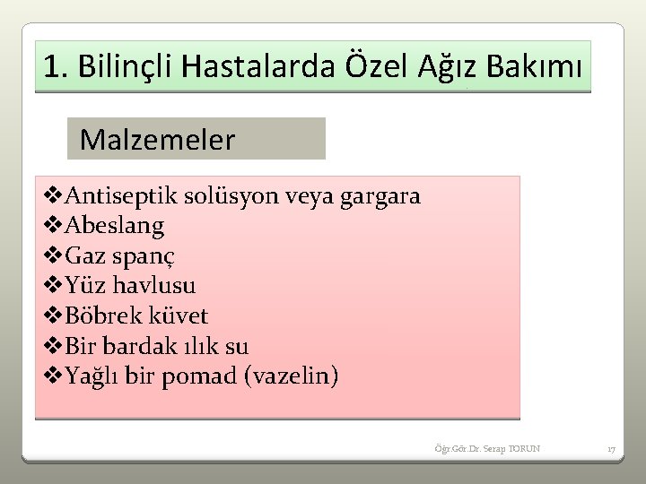 1. Bilinçli Hastalarda Özel Ağız Bakımı Malzemeler v. Antiseptik solüsyon veya gargara v. Abeslang