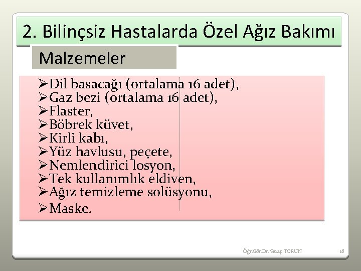 2. Bilinçsiz Hastalarda Özel Ağız Bakımı Malzemeler ØDil basacağı (ortalama 16 adet), ØGaz bezi