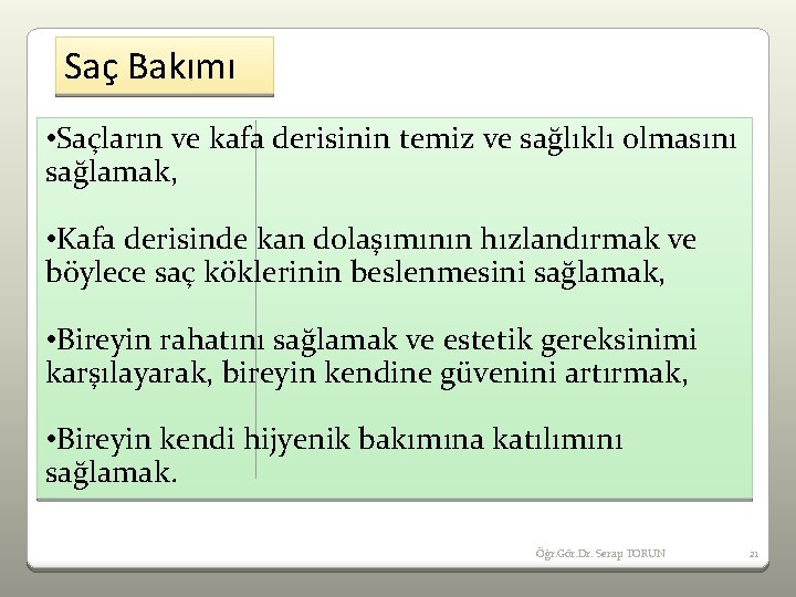 Saç Bakımı • Saçların ve kafa derisinin temiz ve sağlıklı olmasını sağlamak, • Kafa