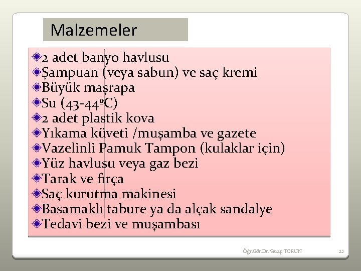 Malzemeler 2 adet banyo havlusu Şampuan (veya sabun) ve saç kremi Büyük maşrapa Su
