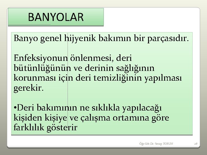 BANYOLAR Banyo genel hijyenik bakımın bir parçasıdır. Enfeksiyonun önlenmesi, deri bütünlüğünün ve derinin sağlığının
