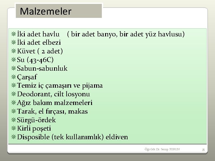 Malzemeler ¯İki adet havlu ( bir adet banyo, bir adet yüz havlusu) ¯İki adet