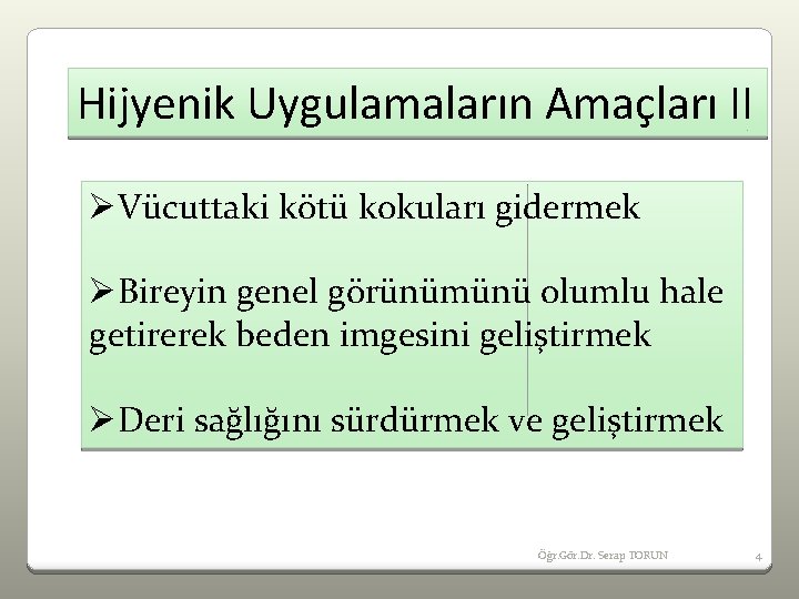Hijyenik Uygulamaların Amaçları II ØVücuttaki kötü kokuları gidermek ØBireyin genel görünümünü olumlu hale getirerek