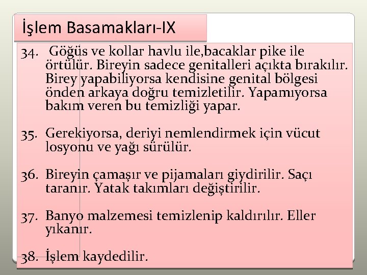 İşlem Basamakları-IX 34. Göğüs ve kollar havlu ile, bacaklar pike ile örtülür. Bireyin sadece