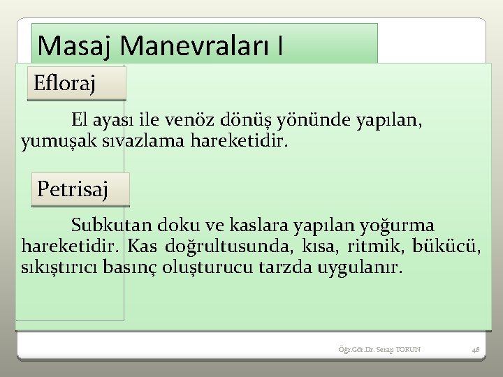Masaj Manevraları I Efloraj El ayası ile venöz dönüş yönünde yapılan, yumuşak sıvazlama hareketidir.