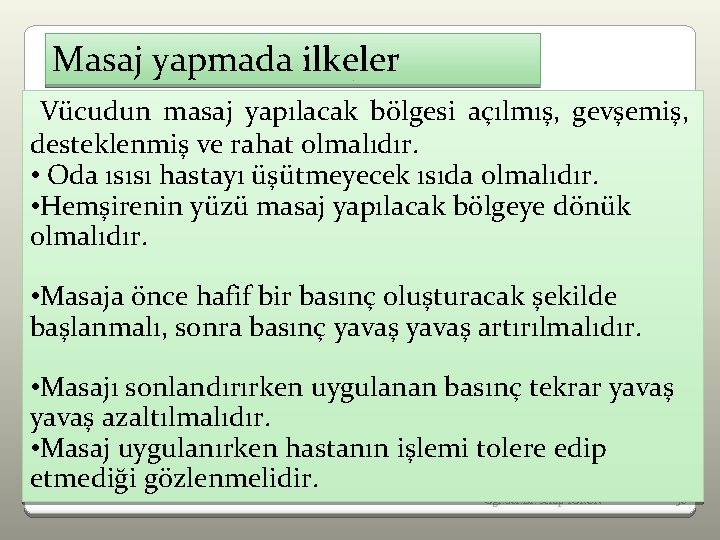 Masaj yapmada ilkeler Vücudun masaj yapılacak bölgesi açılmış, gevşemiş, desteklenmiş ve rahat olmalıdır. •