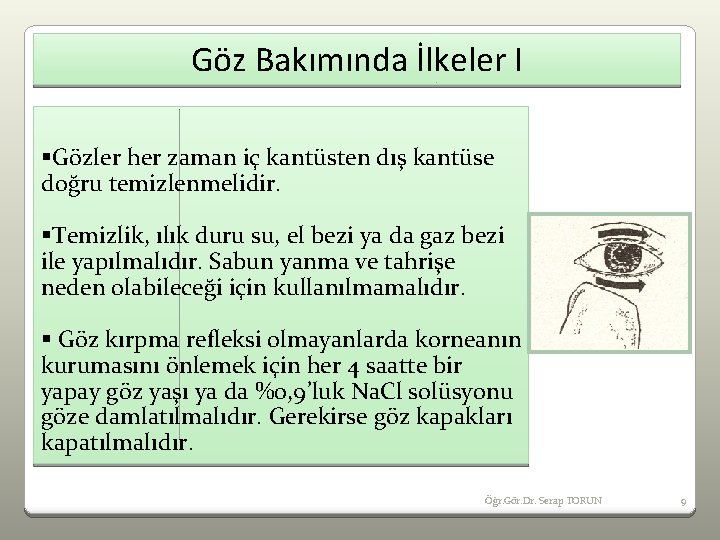 Göz Bakımında İlkeler I §Gözler her zaman iç kantüsten dış kantüse doğru temizlenmelidir. §Temizlik,