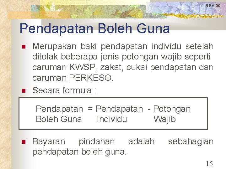 REV 00 Pendapatan Boleh Guna Merupakan baki pendapatan individu setelah ditolak beberapa jenis potongan