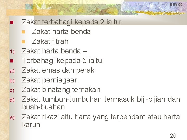 REV 00 1) a) b) c) d) e) Zakat terbahagi kepada 2 iaitu: Zakat