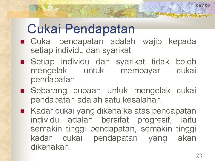 REV 00 Cukai Pendapatan Cukai pendapatan adalah wajib kepada setiap individu dan syarikat. Setiap