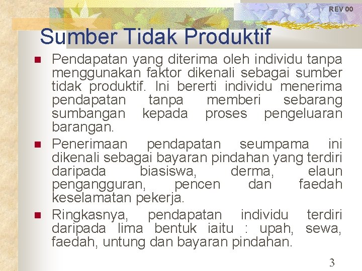 REV 00 Sumber Tidak Produktif Pendapatan yang diterima oleh individu tanpa menggunakan faktor dikenali