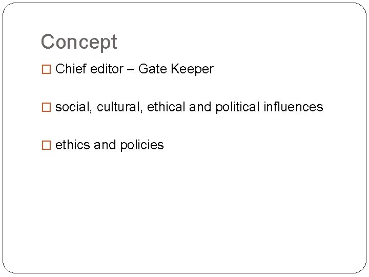Concept � Chief editor – Gate Keeper � social, cultural, ethical and political influences