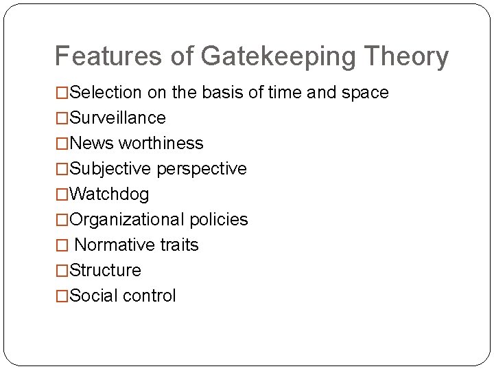 Features of Gatekeeping Theory �Selection on the basis of time and space �Surveillance �News
