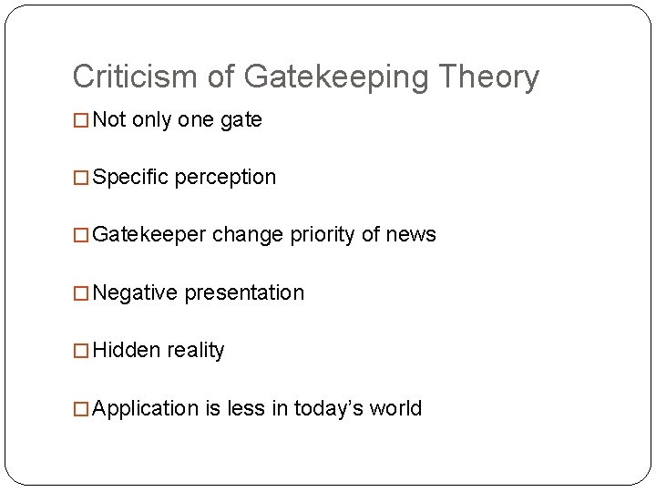 Criticism of Gatekeeping Theory � Not only one gate � Specific perception � Gatekeeper