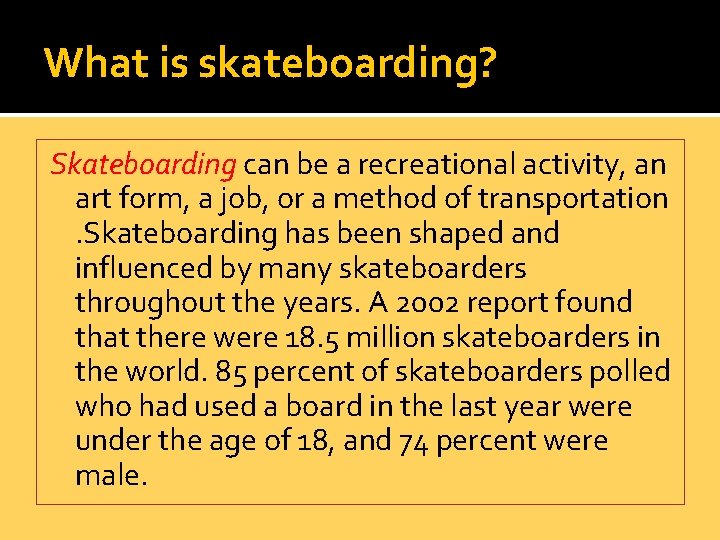 What is skateboarding? Skateboarding can be a recreational activity, an art form, a job,