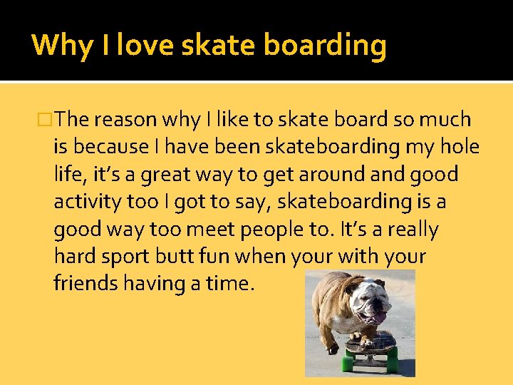 Why I love skate boarding �The reason why I like to skate board so