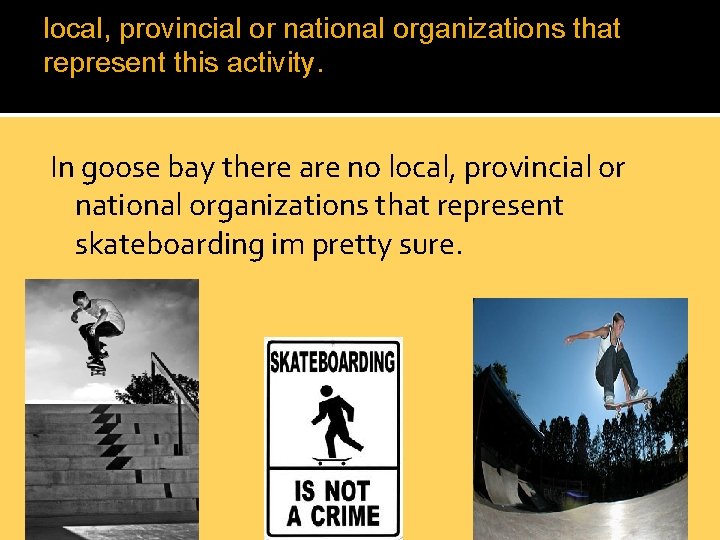 local, provincial or national organizations that represent this activity. In goose bay there are